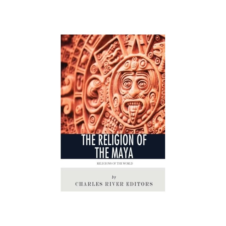 Religions of the World. The Religion of the Maya